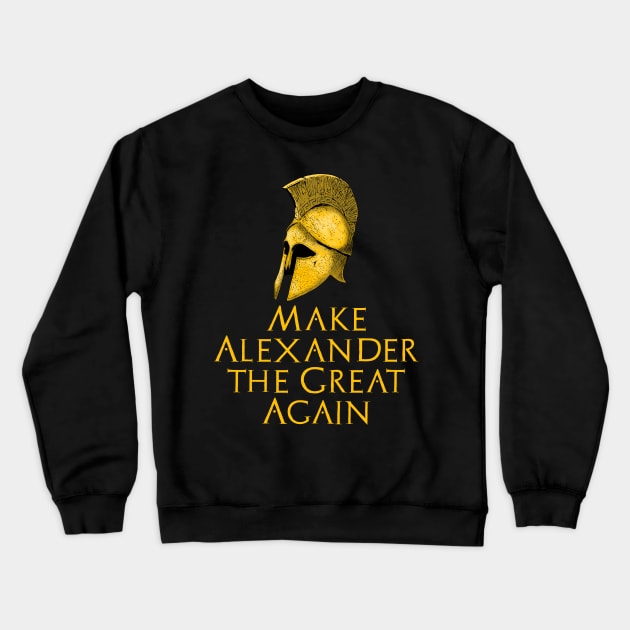 Make Alexander The Great Again - Ancient Greek History Crewneck Sweatshirt by Styr Designs